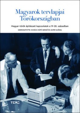 Magyarok tervlapjai Törökországban - Magyar-török építészeti kapcsolatok a 19-20. században