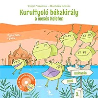 Kuruttyoló békakirály 3. - Kuruttyoló békakirály a mesés Keleten (CD melléklettel)