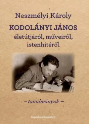   Kodolányi János életútjáról, műveiről, Istenhitéről