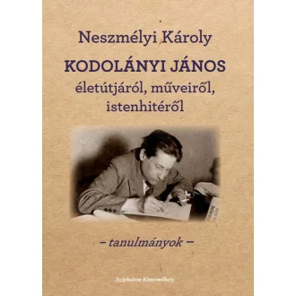   Kodolányi János életútjáról, műveiről, Istenhitéről