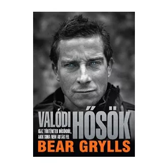   Valódi hősök - Igaz történetek hősökről, akik soha nem adták fel