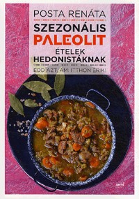 Szezonális paleolit ételek hedonistáknak - Edd azt, ami itthon érik!