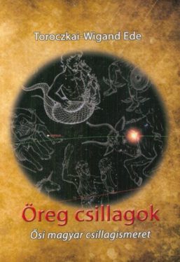 Öreg csillagok - Ősi magyar csillagismeret
