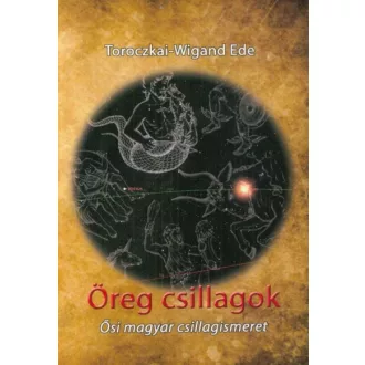 Öreg csillagok - Ősi magyar csillagismeret