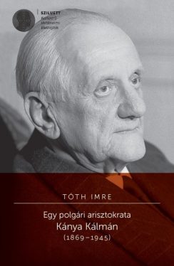 Egy polgári arisztokrata - Kánya Kálmán (1869-1945)