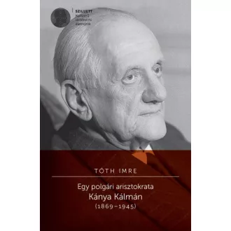 Egy polgári arisztokrata - Kánya Kálmán (1869-1945)