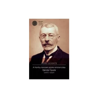   A Horthy-korszak szürke eminenciása Károlyi Gyula (1871-1947)