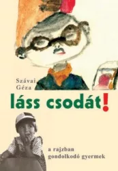 Láss csodát! - A rajzban gondolkodó gyermek