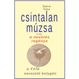   Csintalan Múzsa - avagy a nevetés regénye a Föld nevezetű bolygón