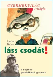   Láss csodát! - a rajzban gondolkodó gyermek - Gyermekvilág trilógia 1.