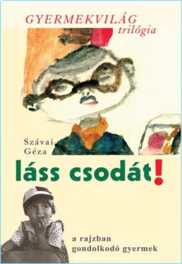 Láss csodát! - a rajzban gondolkodó gyermek - Gyermekvilág trilógia 1.
