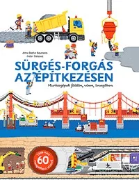 Sürgés-forgás az építkezésen - Munkagépek földön, vízen, levegőben