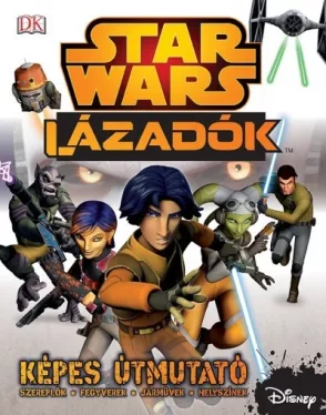Star Wars - Lázadók - Képes útmutató