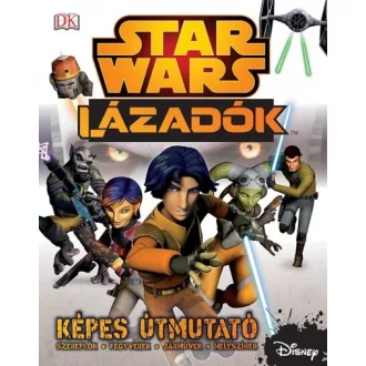 Star Wars - Lázadók - Képes útmutató