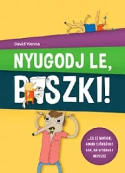   Nyugodj le, b*szki! - ...és ez minden, amire szükséged van, ha gyereket nevelsz