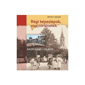 Régi képeslapok, régi történetek - Nagyvárad - Olaszi