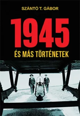 1945 - és más történetek