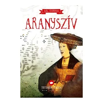 Aranyszív - Történelmi trilógia 1.