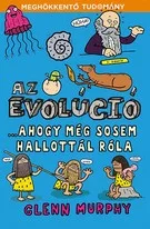 Az evolúció - ...ahogy még sosem hallottál róla