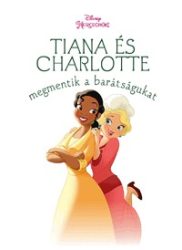   Tiana és Charlotte megmentik a barátságukat - Új történetek