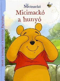Micimackó a hunyó - Mesék a barátságról a Százholdas Pagonyban