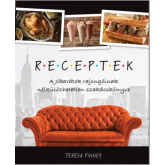   Receptek - A Jóbarátok rajongóinak nélkülözhetetlen szakácskönyve