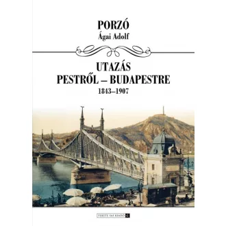 Utazás Pestről Budapestre 1843-1907