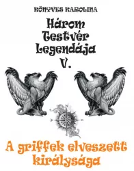   Három testvér legendája V. - A griffek elveszett királysága