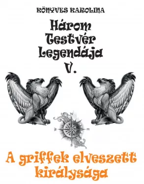Három testvér legendája V. - A griffek elveszett királysága