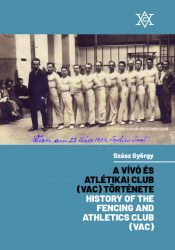   A Vívó és Atlétikai Club (VAC) története - History of the Fencing and Athletics Club (VAC)
