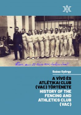 A Vívó és Atlétikai Club (VAC) története - History of the Fencing and Athletics Club (VAC)