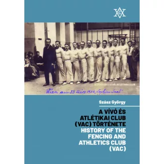   A Vívó és Atlétikai Club (VAC) története - History of the Fencing and Athletics Club (VAC)