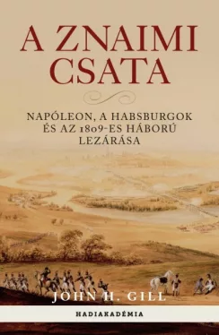 A znaimi csata - Napóleon, a Habsburgok és az 1809-es háború lezárása