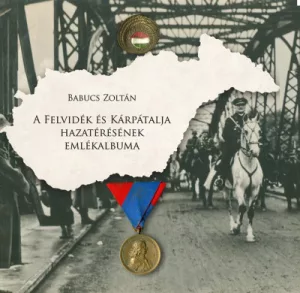 A Felvidék és Kárpátalja hazatérésének emlékalbuma