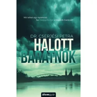  Halott barátnők - Mit tehet egy nyomozó, ha meggyilkolják a legjobb barátait?