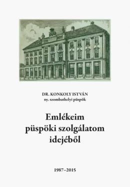 Emlékeim püspöki szolgálatom idejéből - 1987-2015