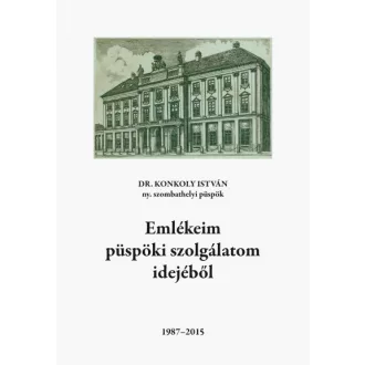 Emlékeim püspöki szolgálatom idejéből - 1987-2015