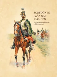   Sorsdöntő száz nap 1849-ben - A magyar szabadságharc bukásának okai