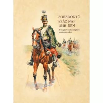   Sorsdöntő száz nap 1849-ben - A magyar szabadságharc bukásának okai
