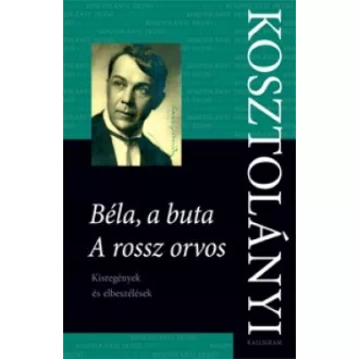   Béla, a buta - A rossz orvos - Kisregények és elbeszélések