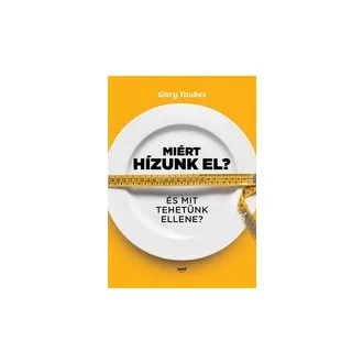 Miért hízunk el? És mit tehetünk ellene?