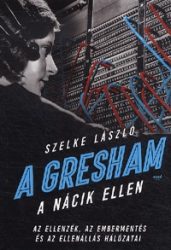   A Gresham a nácik ellen - Az ellenzék, az embermentés és az ellenállás hálózatai