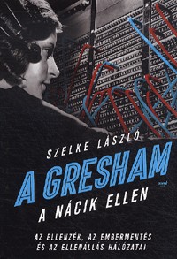 A Gresham a nácik ellen - Az ellenzék, az embermentés és az ellenállás hálózatai