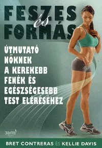 Feszes és formás - Útmutató nőknek a kerekebb fenék és egészségesebb test eléréséhez