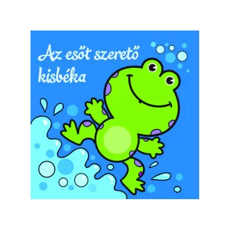   Az esőt szerető kisbéka - Állati kalandok - Szivacskönyv