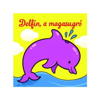 Delfin, a magasugró - Állati kalandok - Szivacskönyv
