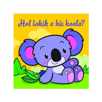 Hol lakik a kis koala? - Állati kalandok - Szivacskönyv