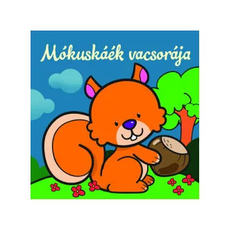 Mókuskáék vacsorája - Állati kalandok - Szivacskönyv