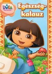 Dóra, a felfedező - Egészségkalauz - Tanuljunk játszva!