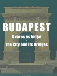 Budapest - A város és hídjai - The City and Its Bridges